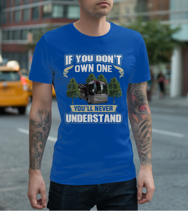 If You Don't Own One You'll Never Understand Country Coach Inspire 330 T-Shirt