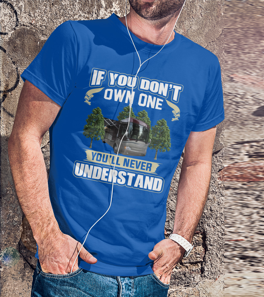 If You Don't Own One You'll Never Understand Country Coach Inspire 330 T-Shirt