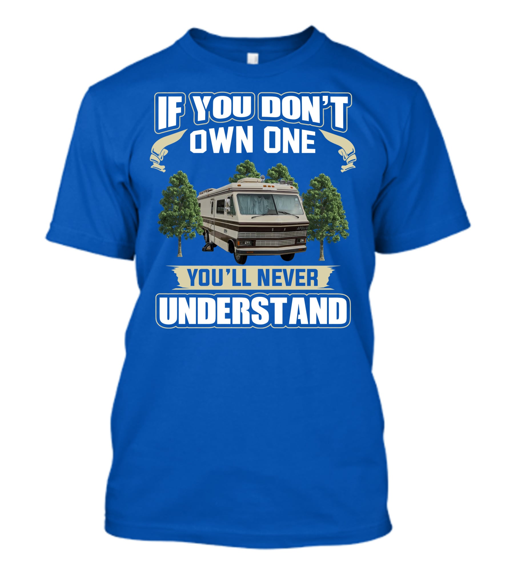 If You Don't Own One You'll Never Understand Apollo Motorhomes T-Shirt
