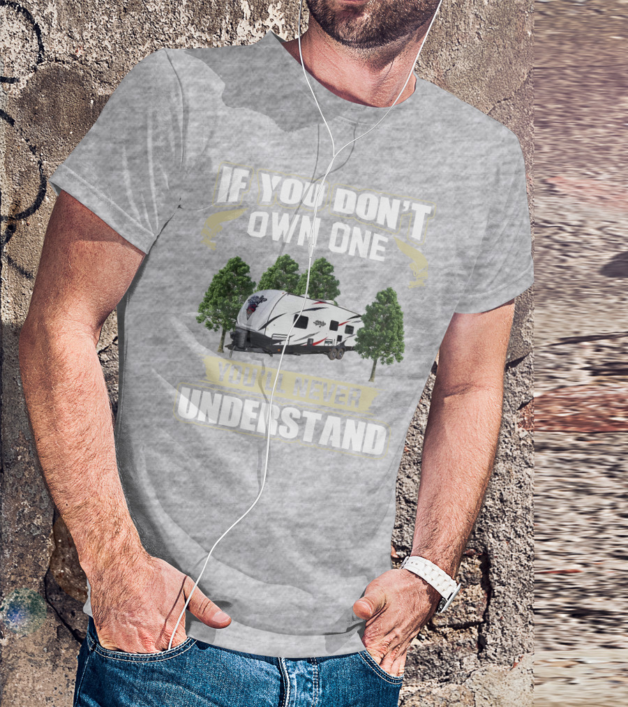 If You Don't Own One You'll Never Understand Stryker Toy Hauler T-Shirt