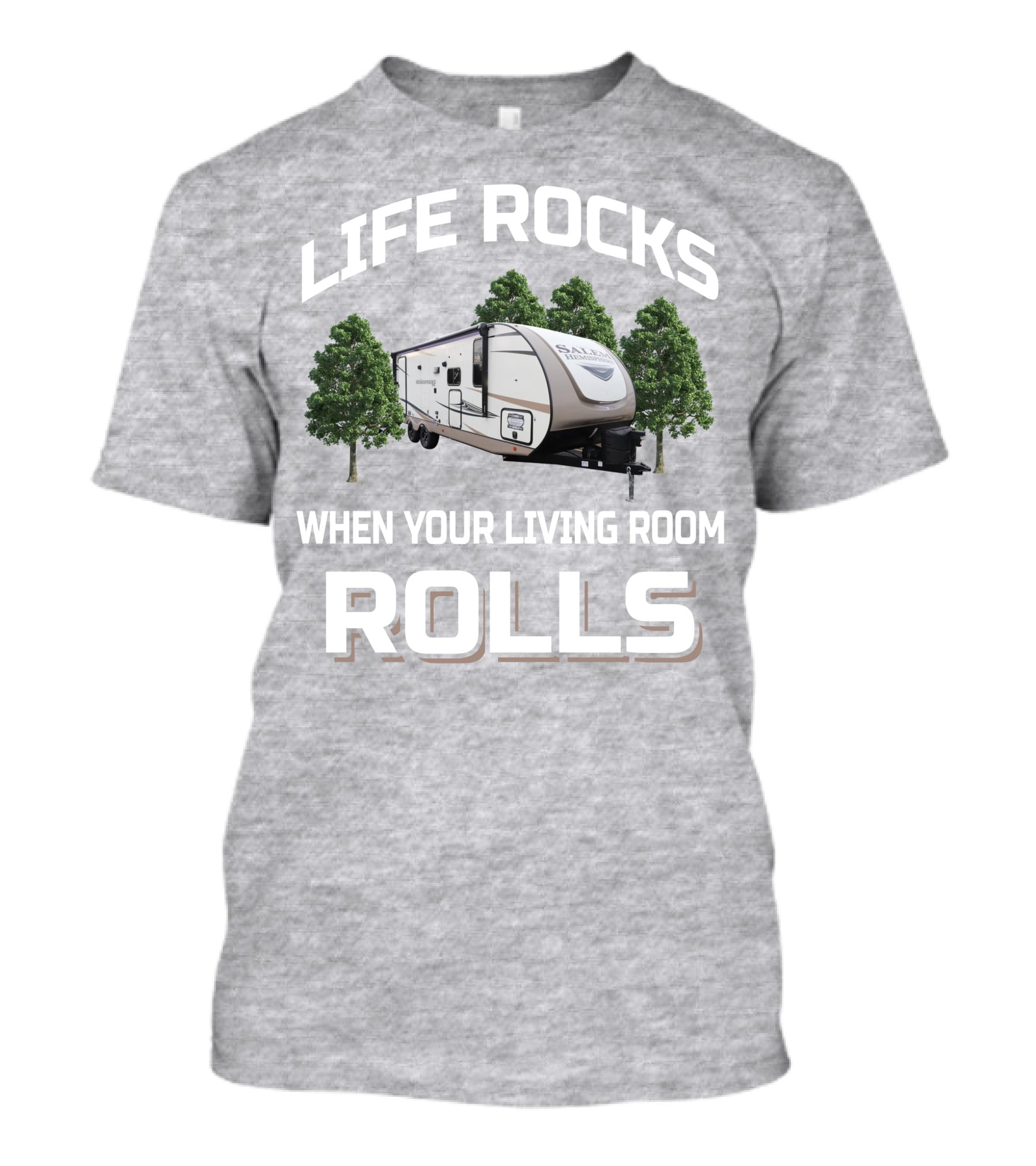 LIFE ROCKS WHEN YOUR LIVING ROOM ROLLS Forest River Hemisphere Trailer T-Shirt