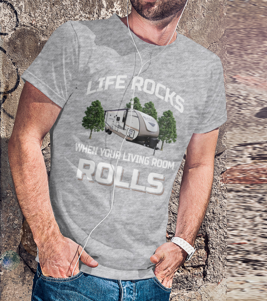 LIFE ROCKS WHEN YOUR LIVING ROOM ROLLS Forest River Hemisphere Trailer T-Shirt