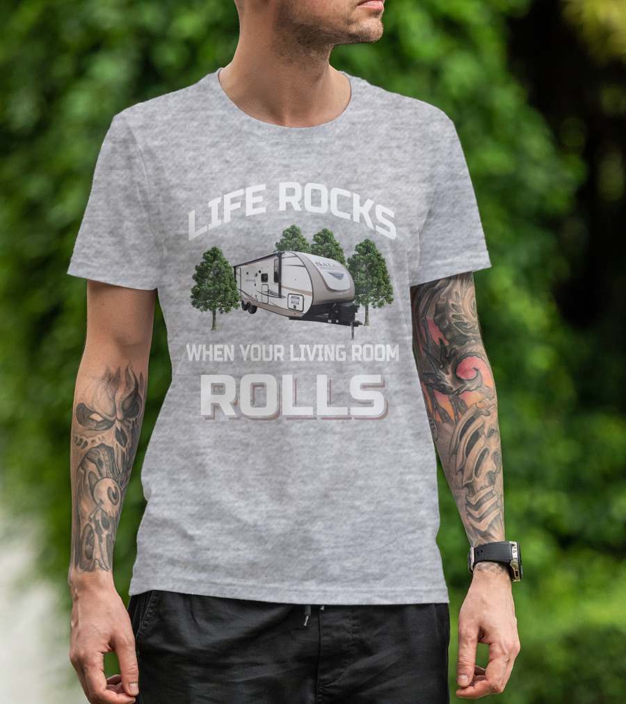 LIFE ROCKS WHEN YOUR LIVING ROOM ROLLS Forest River Hemisphere Trailer T-Shirt