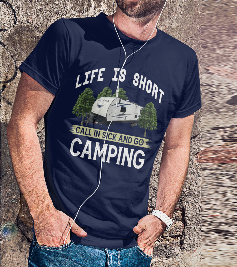 Life Is Short Outback Call In Sick And Go Camping T-Shirt