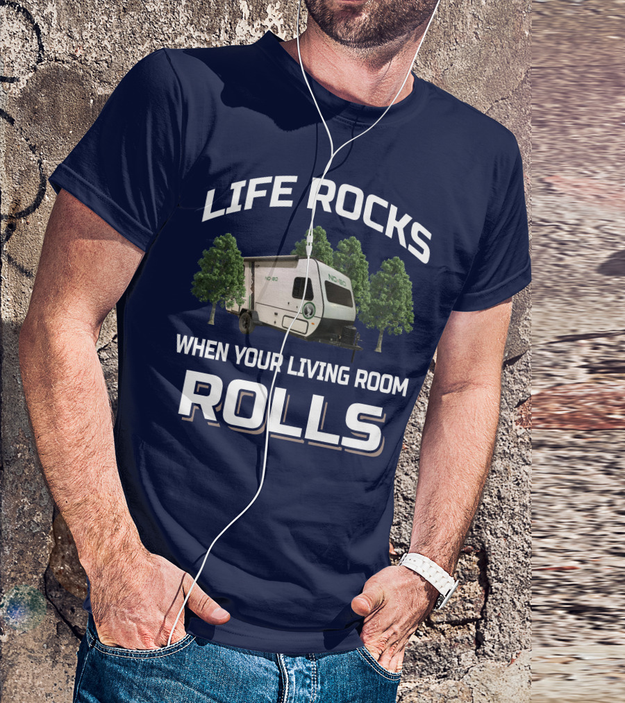 LIFE ROCKS WHEN YOUR LIVING ROOM ROLLS NO BOUNDARIES RV T-Shirt