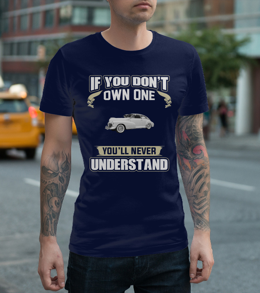 If You Don't Own One You'll Never Understand Chevrolet Fleetline T-Shirt