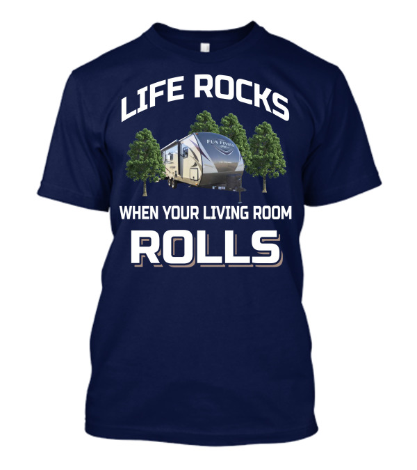 LIFE ROCKS WHEN YOUR LIVING ROOM ROLLS FUN FINDER RV T-Shirt
