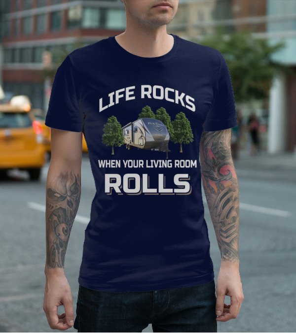 LIFE ROCKS WHEN YOUR LIVING ROOM ROLLS FUN FINDER RV T-Shirt