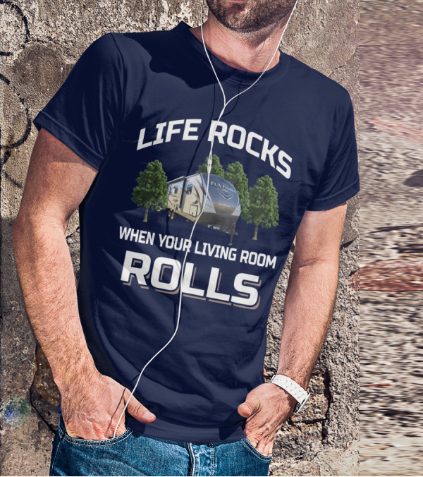 LIFE ROCKS WHEN YOUR LIVING ROOM ROLLS FUN FINDER RV T-Shirt