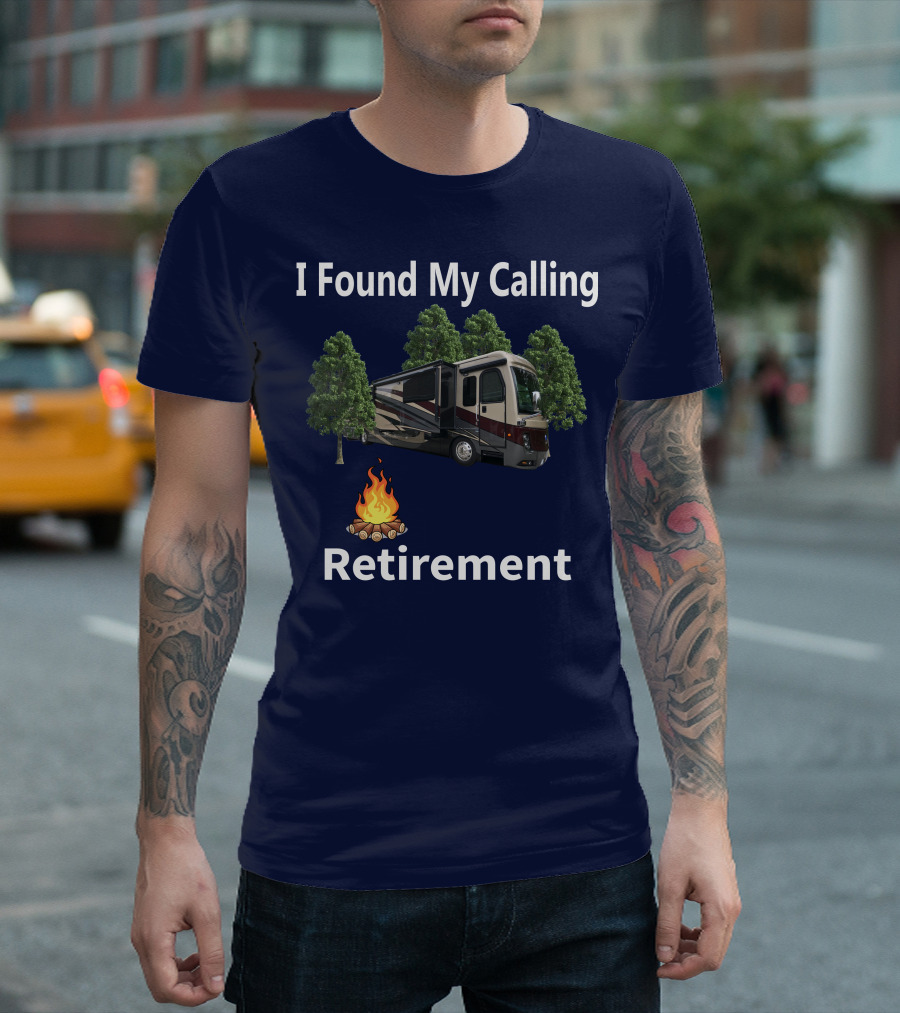 I Found My Calling Retirement Big Rig RV T-Shirt
