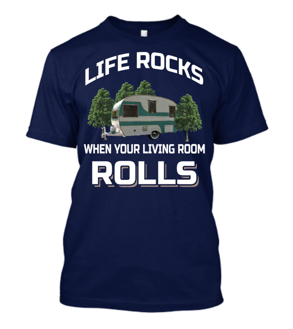 Life Rocks When Your Living Room Rolls Cardinal Travel Trailers T-Shirt