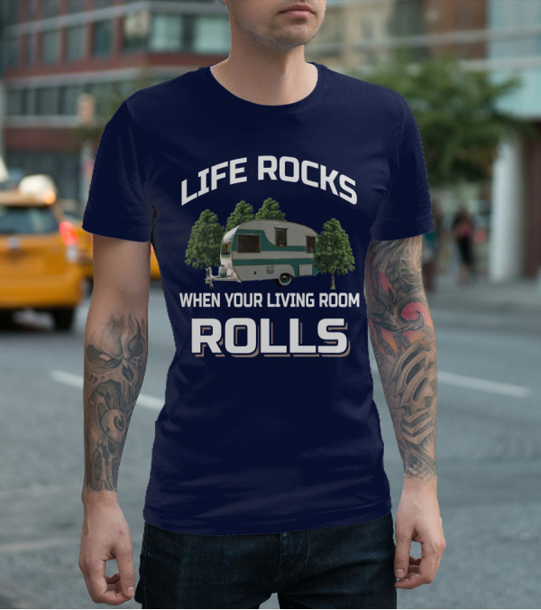 Life Rocks When Your Living Room Rolls Cardinal Travel Trailers T-Shirt
