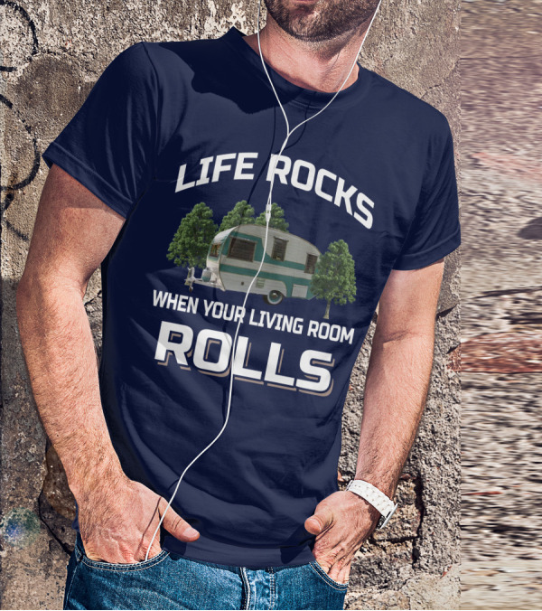 Life Rocks When Your Living Room Rolls Cardinal Travel Trailers T-Shirt
