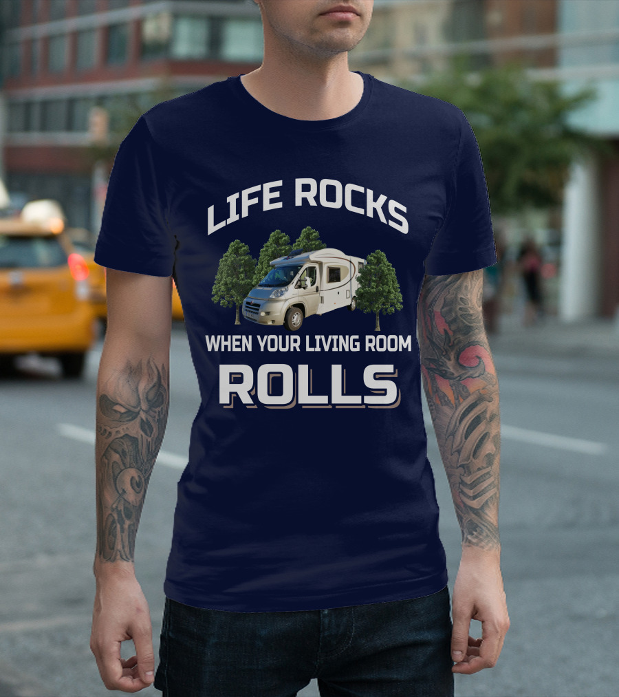 LIFE ROCKS WHEN YOUR LIVING ROOM ROLLS MOTORHOMERS T-Shirt