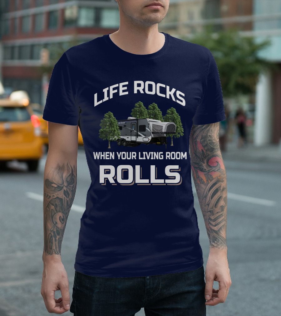 LIFE ROCKS WHEN YOUR LIVING ROOM ROLLS Hybrid Travel Trailer T-Shirt