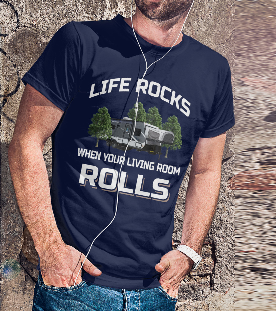 LIFE ROCKS WHEN YOUR LIVING ROOM ROLLS Hybrid Travel Trailer T-Shirt