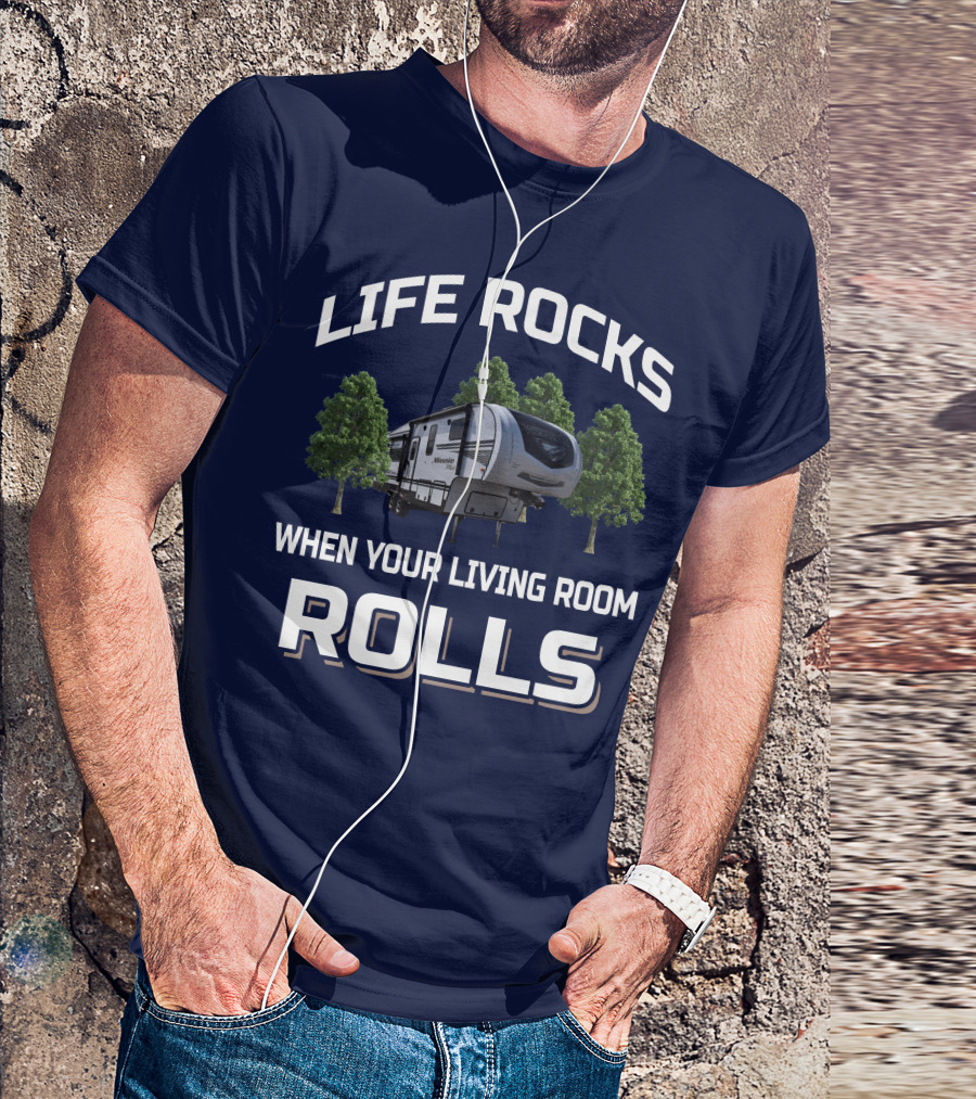 Life Rocks When Your Living Room Rolls Winnebago Travel Trailer T-Shirt