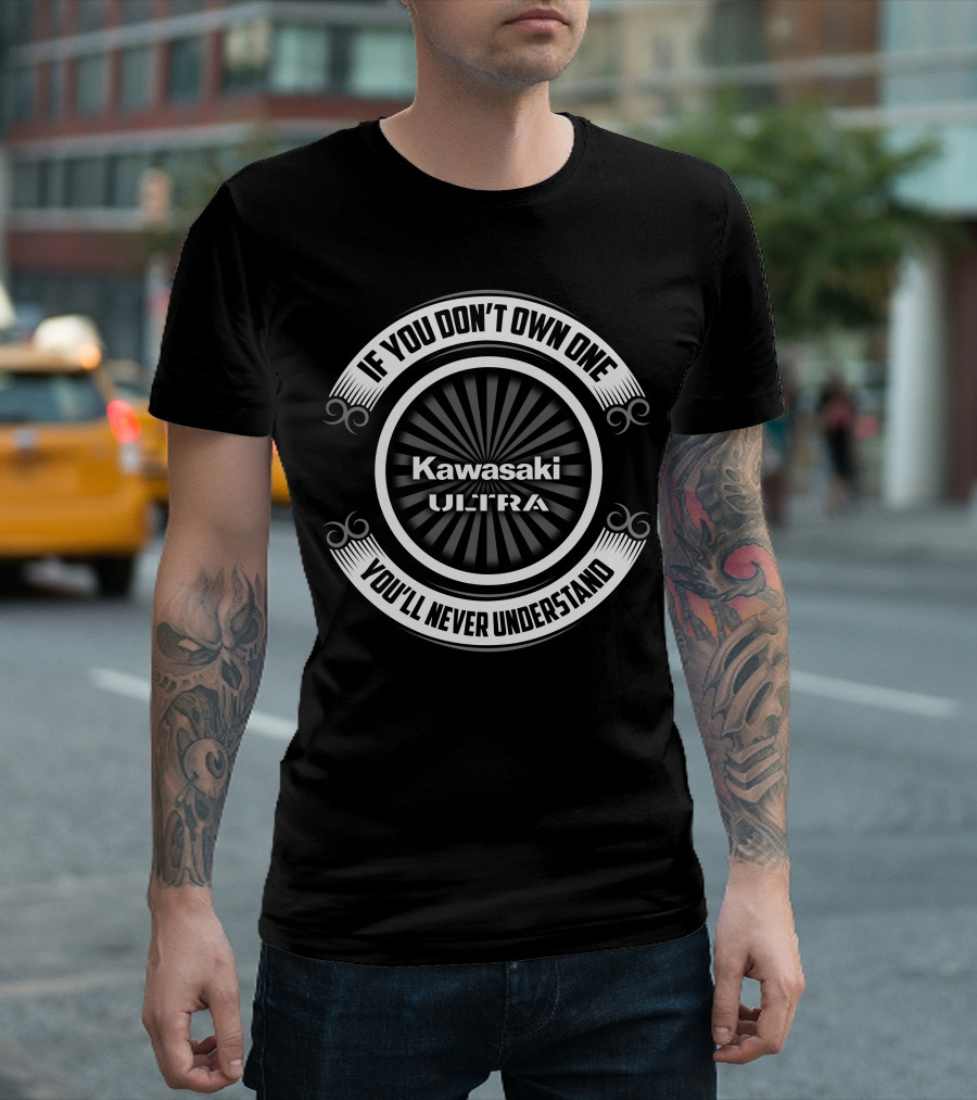 If You Don't Own One Kawasaki Ultra You'll Never Understand T-Shirt