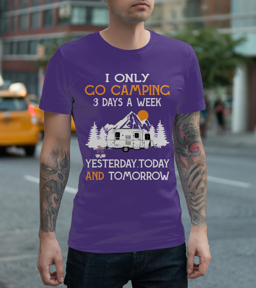 I Only Go Camping 3 Days a Week Yesterday Today and Tomorrow Airstreamers T-Shirt