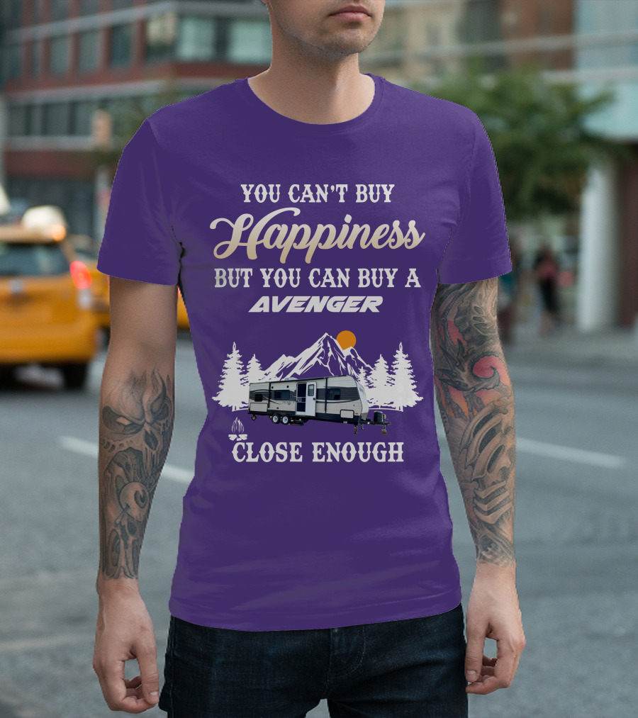 YOU CAN'T BUY HAPPINESS BUT YOU CAN BUY A AVENGER CLOSE ENOUGH T-Shirt