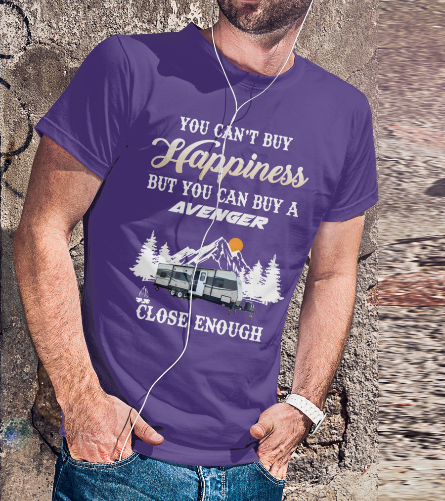 YOU CAN'T BUY HAPPINESS BUT YOU CAN BUY A AVENGER CLOSE ENOUGH T-Shirt