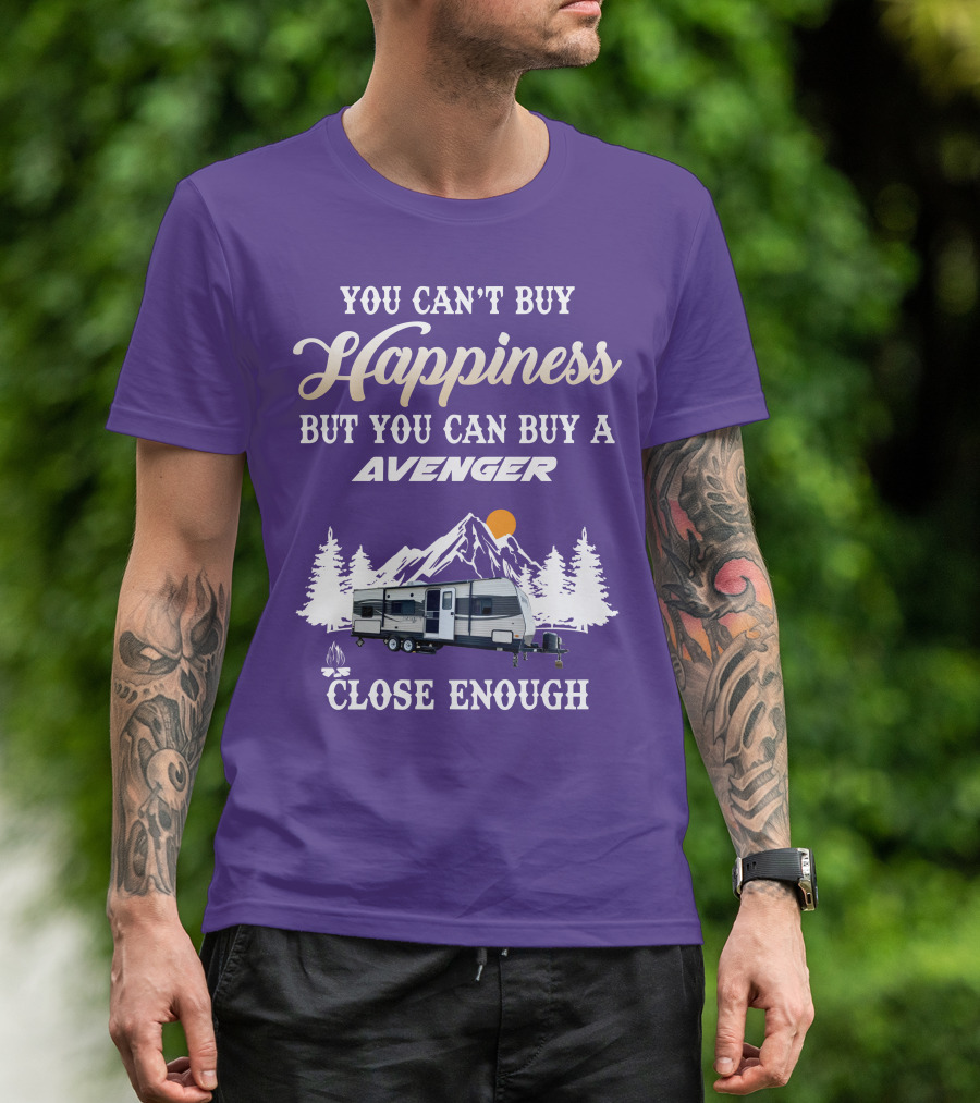 YOU CAN'T BUY HAPPINESS BUT YOU CAN BUY A AVENGER CLOSE ENOUGH T-Shirt