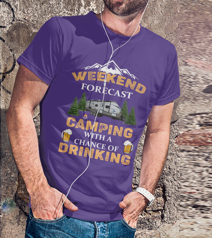 Weekend Forecast Camping With A Chance Of Drinking Coachmen Camper T-Shirt