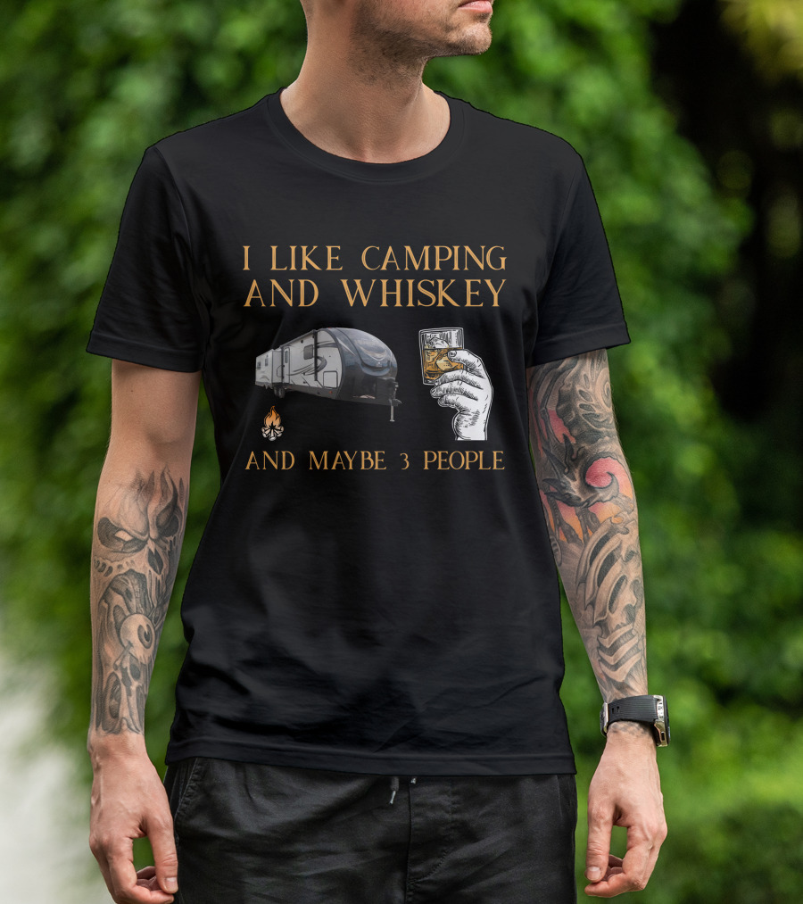 I Like Camping And Whiskey And Maybe 3 People T-Shirt