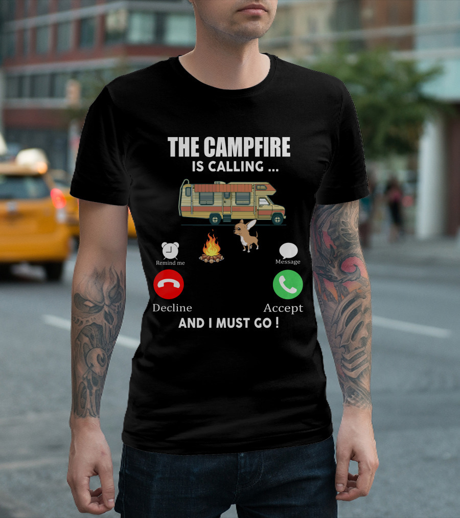 The Campfire Is Calling And I Must Go Chihuahua Camper Adventure T-Shirt