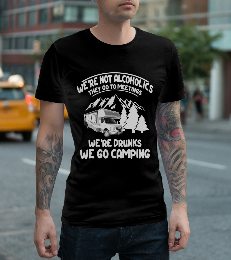 We're Not Alcoholics They Go to Meetings We're Drunks We Go Camping Winnebago RV T-Shirt