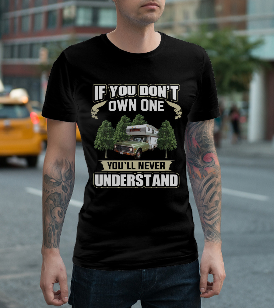 If You Don't Own One You'll Never Understand Vintage Truck Campers T-Shirt