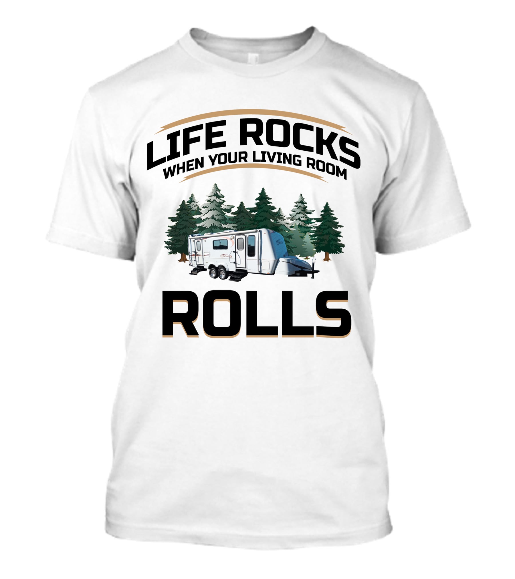 Life Rocks When Your Living Room Rolls Bigfoot Travel Trailer Camping Forest T-Shirt
