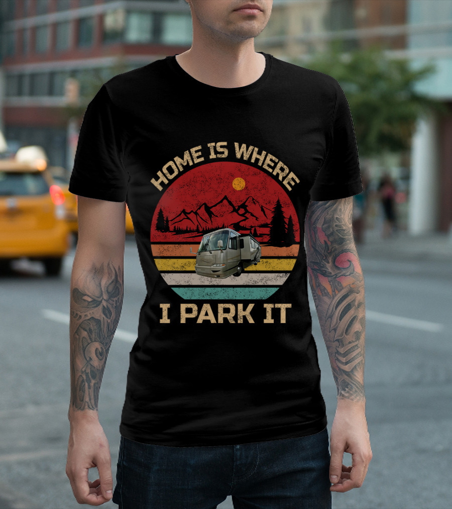 Home Is Where I Park It RV and Camper T-Shirt