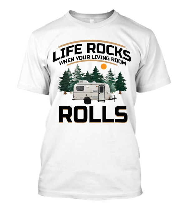 LIFE ROCKS WHEN YOUR LIVING ROOM ROLLS Casita Deluxe Camper Forest Scene T-Shirt