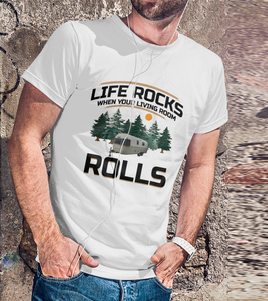 Life Rocks When Your Living Room Rolls Airstream Argosy T-Shirt