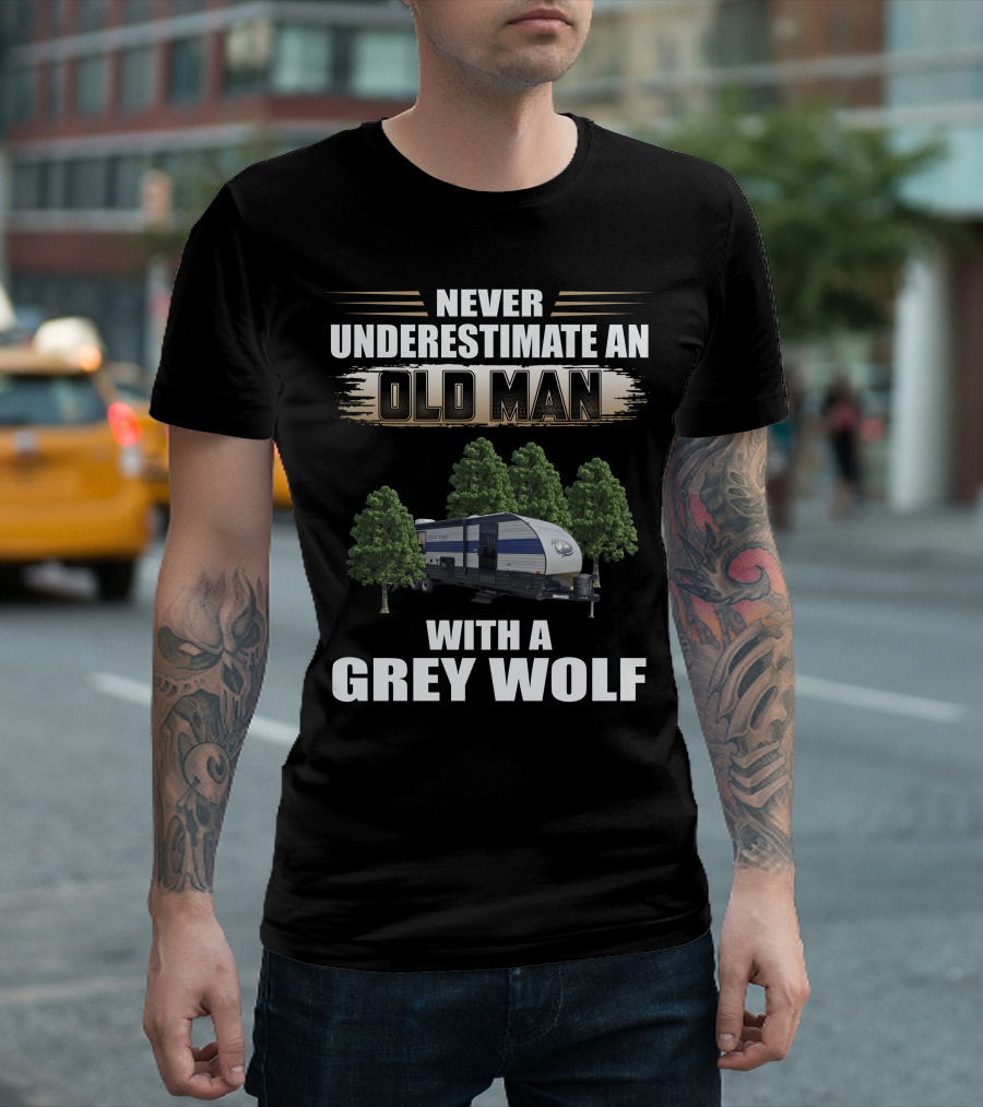 NEVER UNDERESTIMATE AN OLD MAN WITH A GREY WOLF Forest River Cherokee T-Shirt