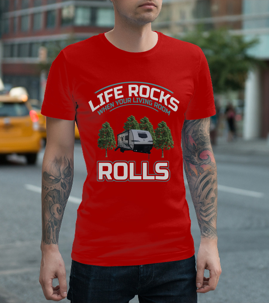 LIFE ROCKS WHEN YOUR LIVING ROOM ROLLS Surveyor RV T-Shirt