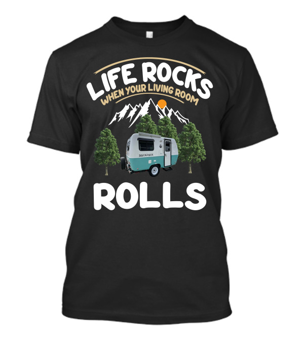 LIFE ROCKS WHEN YOUR LIVING ROOM ROLLS BACKPACK CAMPING T-Shirt