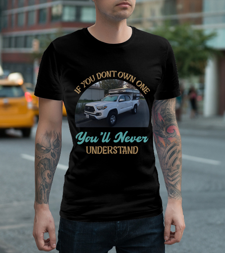 If You Don't Own One You'll Never Understand Four Wheel Camper Project T-Shirt