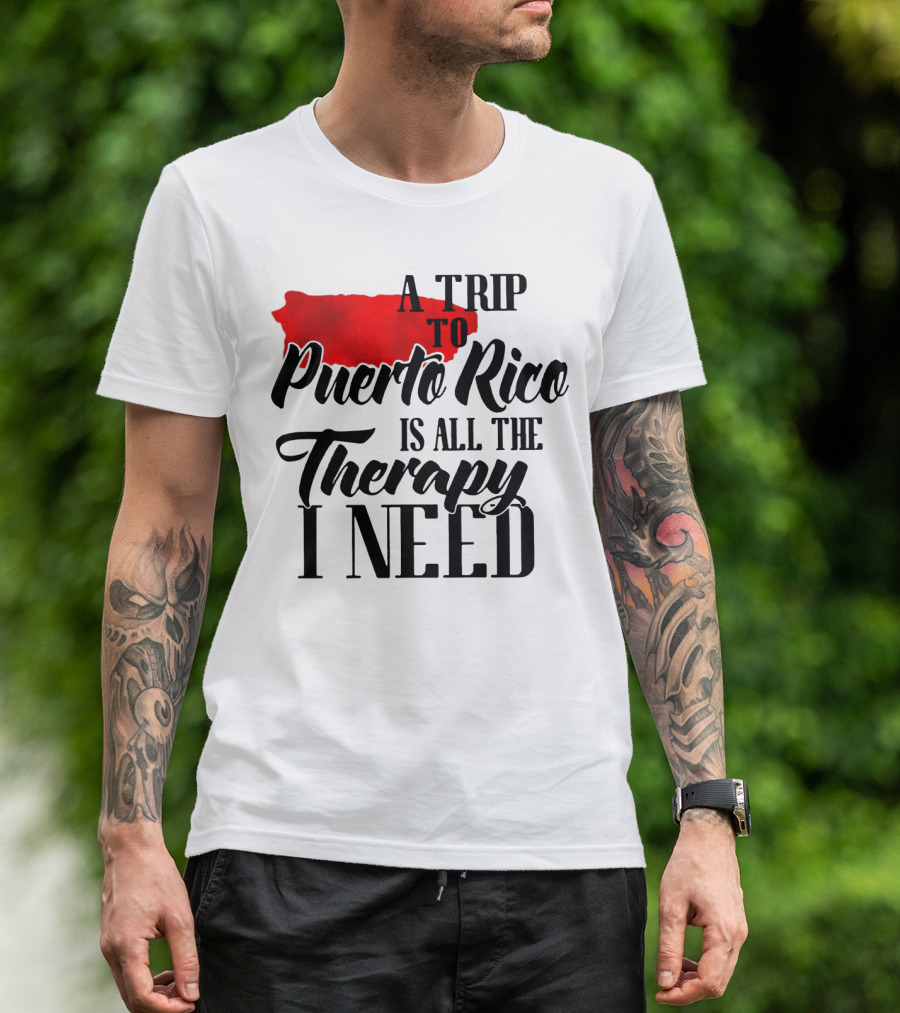 A Trip To Puerto Rico Is All The Therapy I Need With Red Island T-Shirt