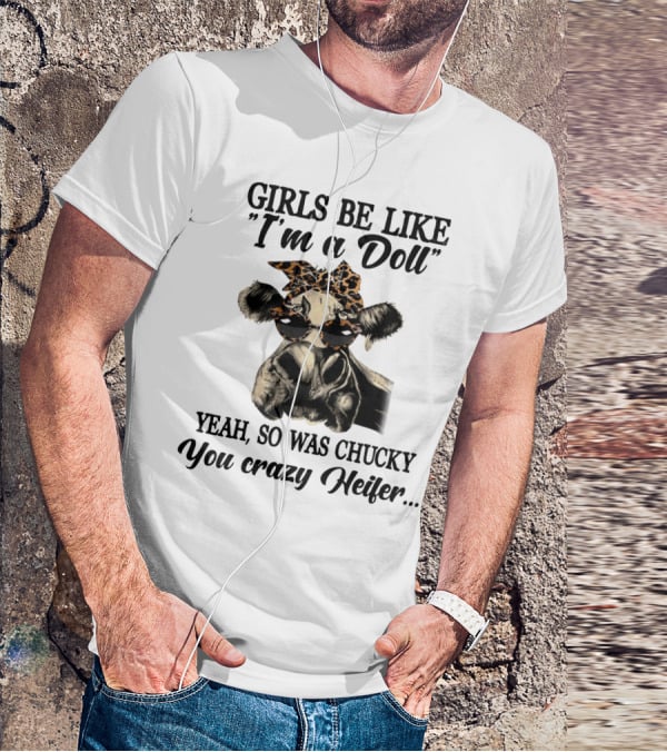 Girls Be Like I'm A Doll Yeah, So Was Chucky You Crazy Heifer Leopard Print Sunglasses Cow T-Shirt