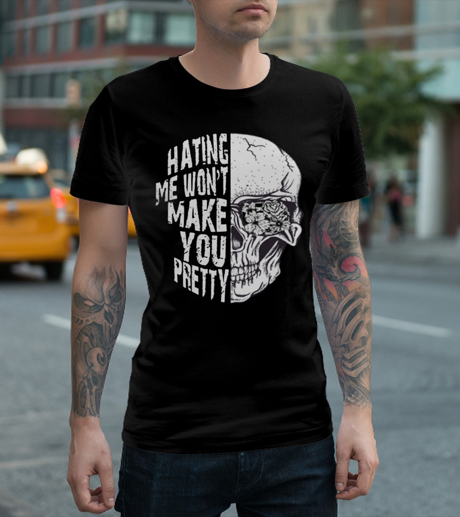 Hating Me Won’t Make You Pretty Skull With Floral Eye T-Shirt