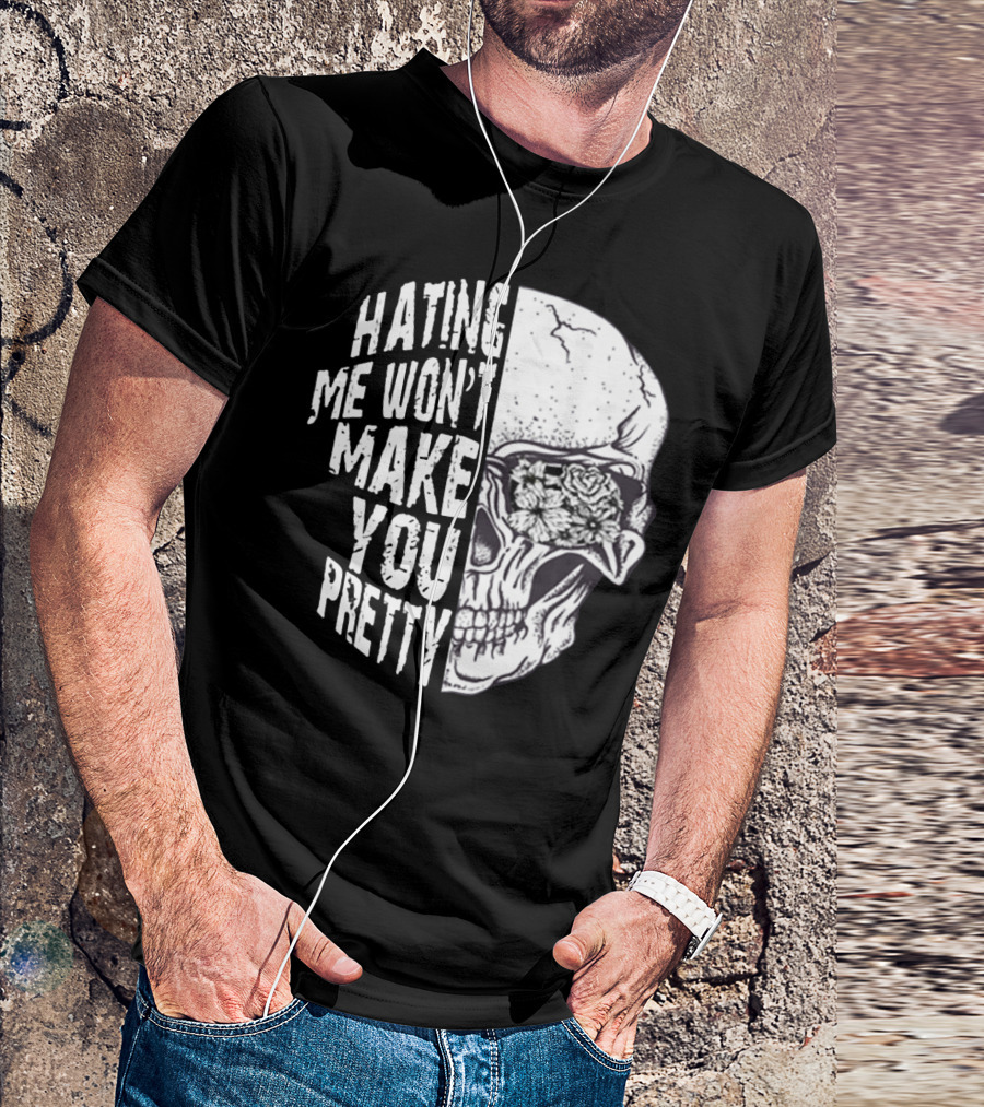 Hating Me Won’t Make You Pretty Skull With Floral Eye T-Shirt