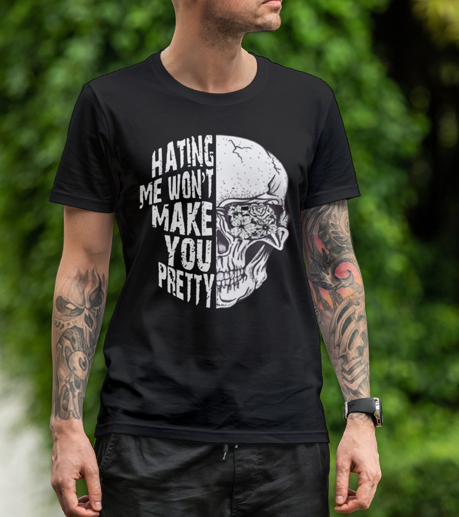 Hating Me Won’t Make You Pretty Skull With Floral Eye T-Shirt