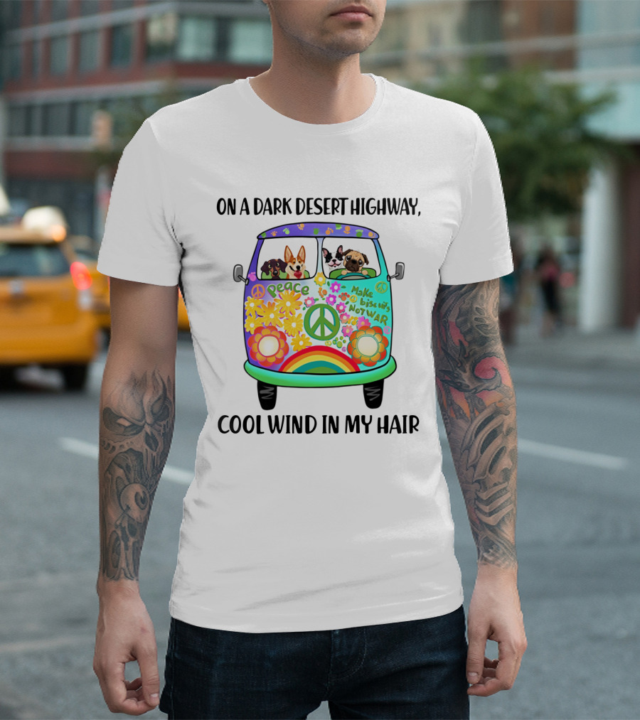 Peaceful Dogs in a Flower-Powered Van: On a Dark Desert Highway, Cool Wind in My Hair T-Shirt