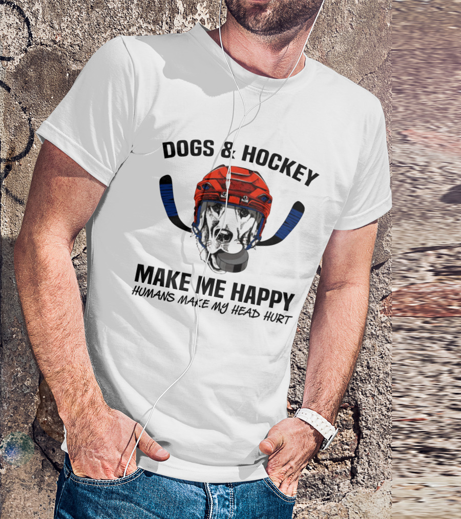 Dogs And Hockey Make Me Happy Humans Make My Head Hurt Hockey Dog Helmet And Pucks T-Shirt