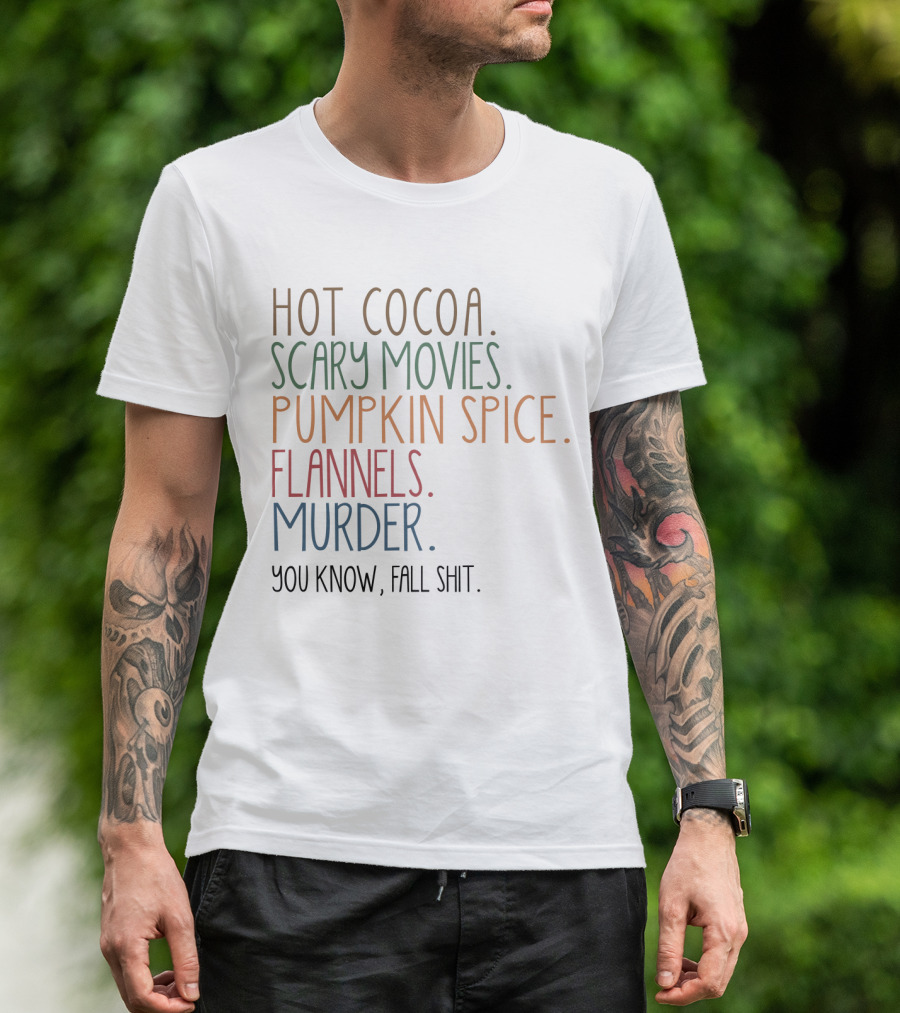 Hot Cocoa Scary Movies Pumpkin Spice Flannels Murder You Know Fall Shit T-Shirt