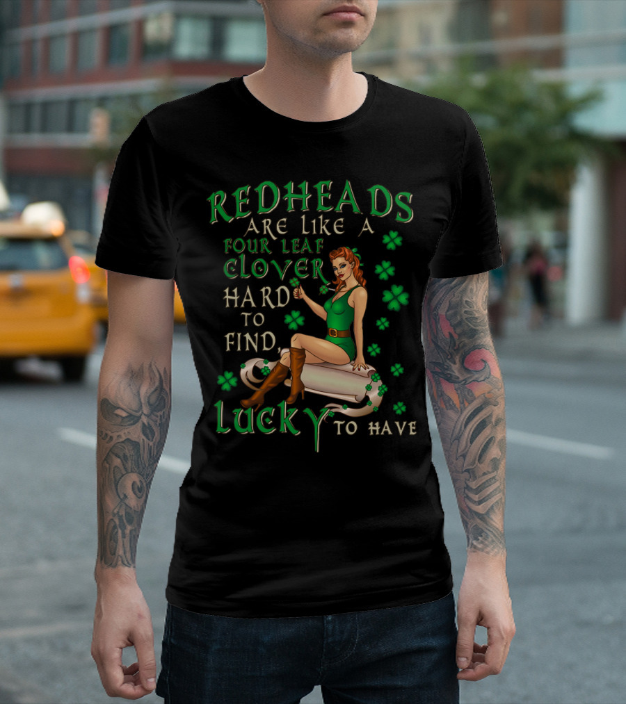 Redheads Are Like a Four Leaf Clover Hard to Find Lucky to Have Green Outfit and Shamrock T-Shirt