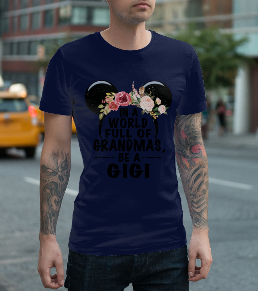 Floral Disney Ears In A World Full Of Grandmas Be A Gigi T-Shirt