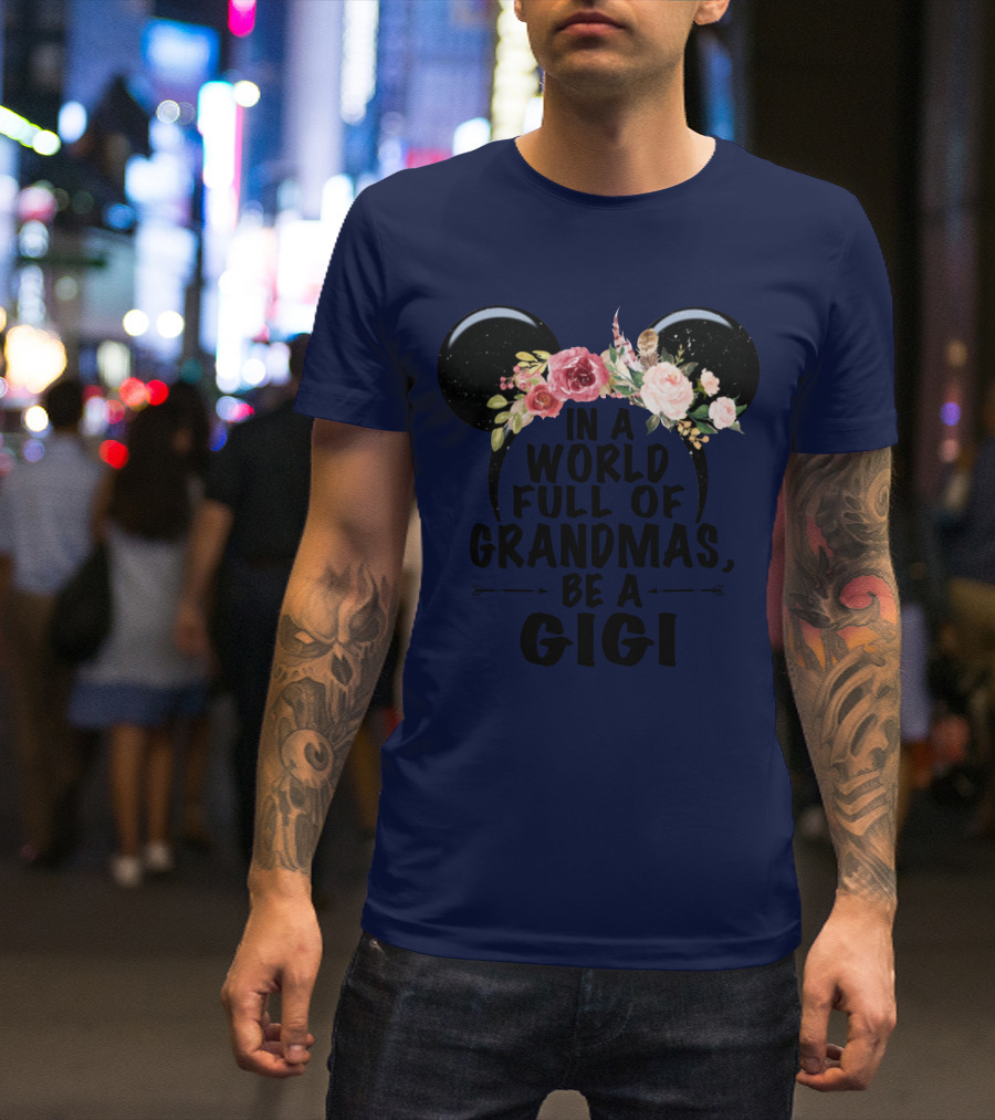 Floral Disney Ears In A World Full Of Grandmas Be A Gigi T-Shirt